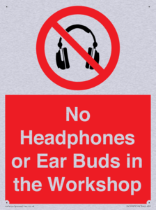 No Headphones or Ear Buds in the Workshop
